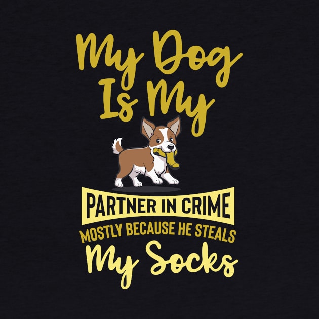 My Dog is My Partner in Crime, Mostly Because He Steals My Socks by Nutmeg